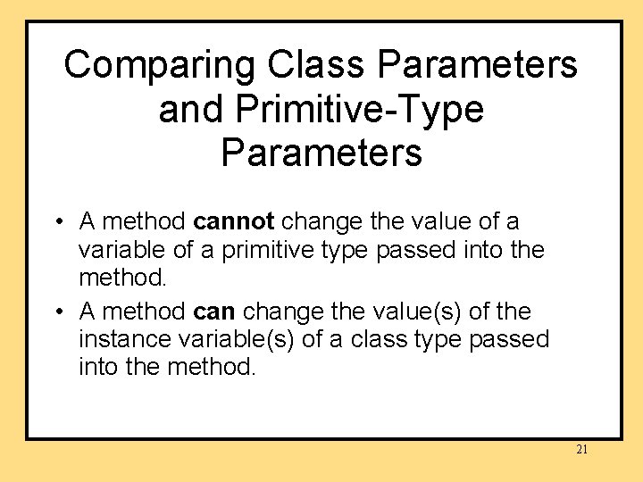 Comparing Class Parameters and Primitive-Type Parameters • A method cannot change the value of