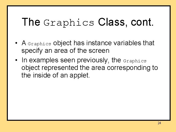The Graphics Class, cont. • A Graphics object has instance variables that specify an