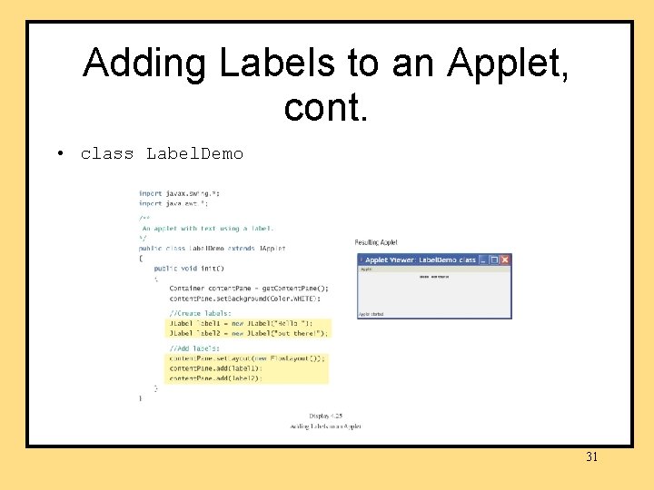 Adding Labels to an Applet, cont. • class Label. Demo 31 