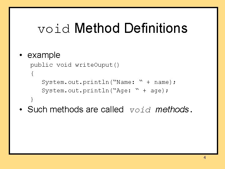 void Method Definitions • example public void write. Ouput() { System. out. println(“Name: “