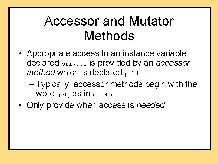 Accessor and Mutator Methods • Appropriate access to an instance variable declared private is