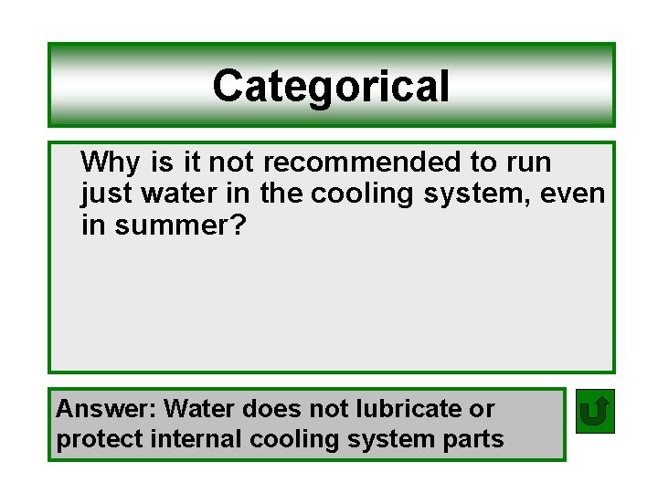 Categorical Why is it not recommended to run just water in the cooling system,