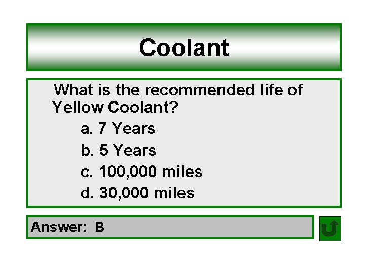 Coolant What is the recommended life of Yellow Coolant? a. 7 Years b. 5