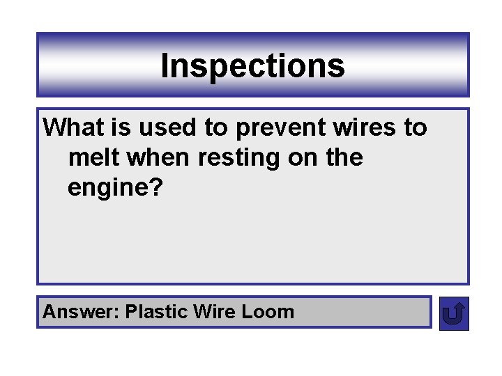 Inspections What is used to prevent wires to melt when resting on the engine?