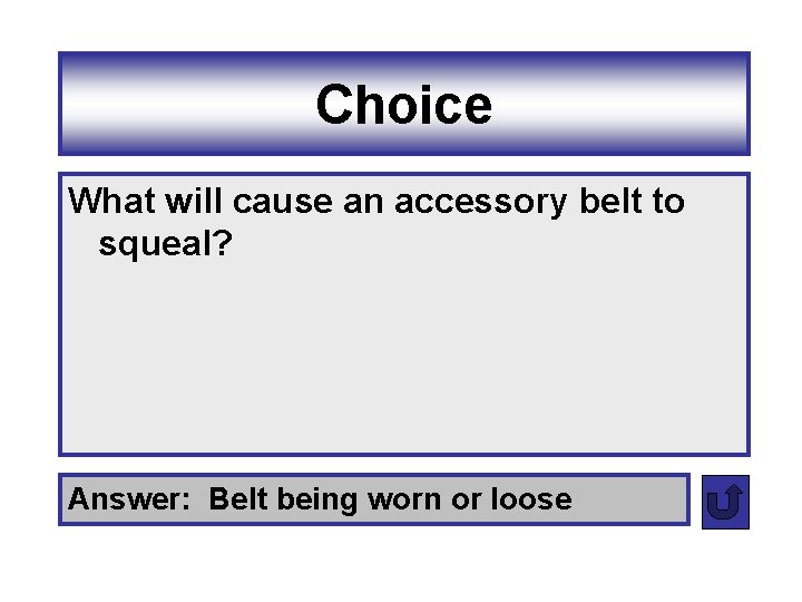 Choice What will cause an accessory belt to squeal? Answer: Belt being worn or