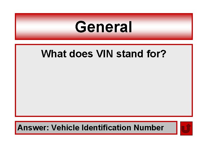 General What does VIN stand for? Answer: Vehicle Identification Number 