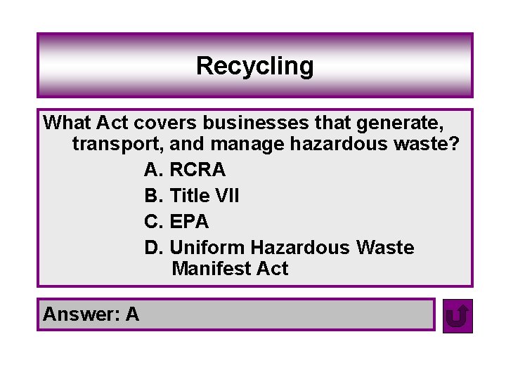 Recycling What Act covers businesses that generate, transport, and manage hazardous waste? A. RCRA