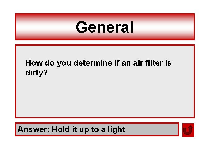 General How do you determine if an air filter is dirty? Answer: Hold it