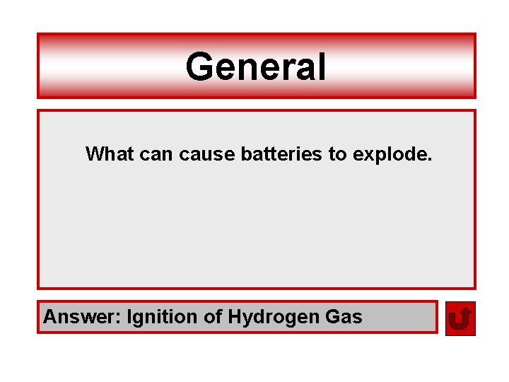General What can cause batteries to explode. Answer: Ignition of Hydrogen Gas 