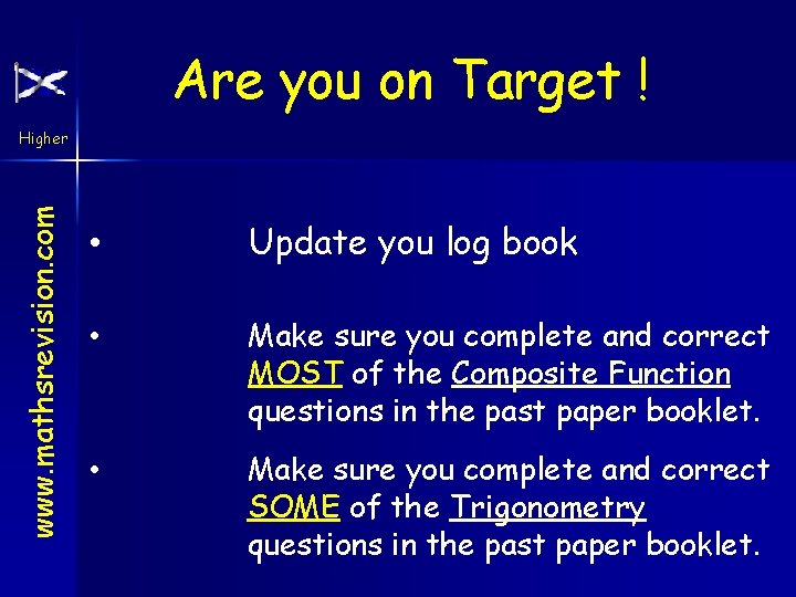 Are you on Target ! www. mathsrevision. com Higher • Update you log book