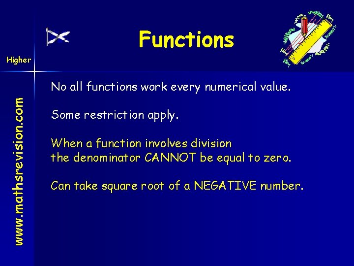 Higher Functions www. mathsrevision. com No all functions work every numerical value. Some restriction