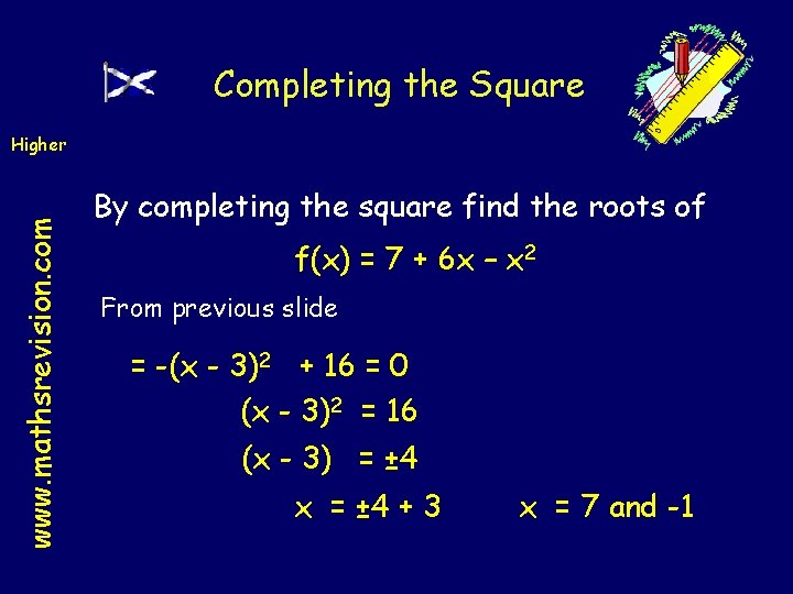 Completing the Square www. mathsrevision. com Higher By completing the square find the roots