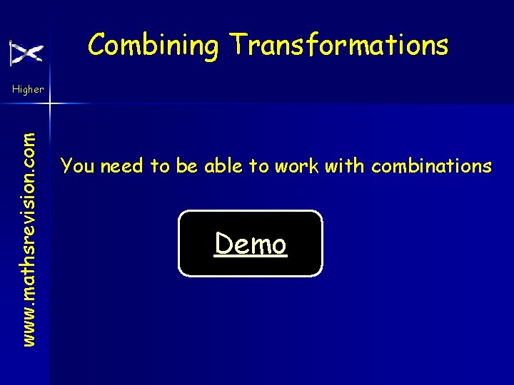 Combining Transformations www. mathsrevision. com Higher You need to be able to work with