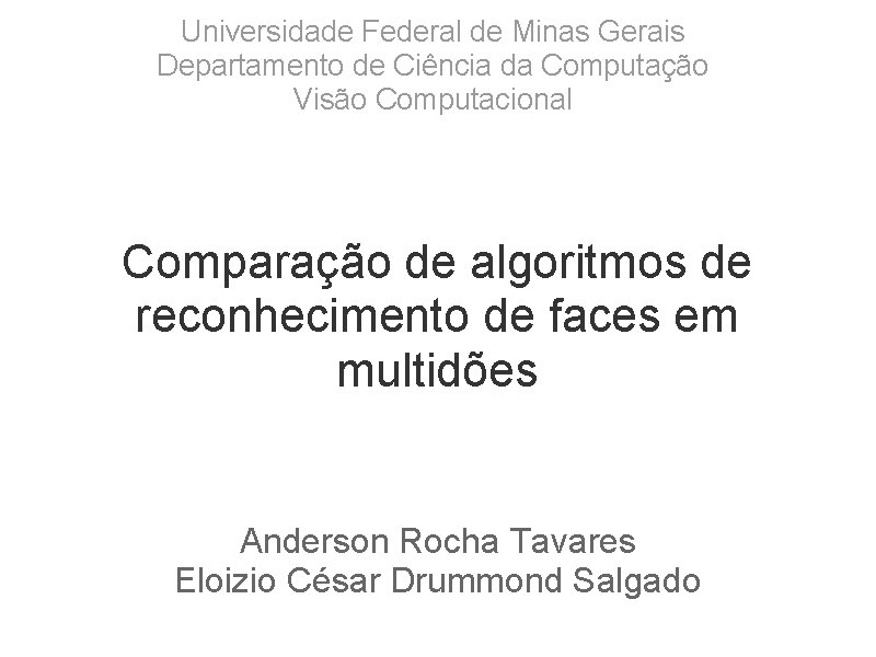 Universidade Federal de Minas Gerais Departamento de Ciência da Computação Visão Computacional Comparação de