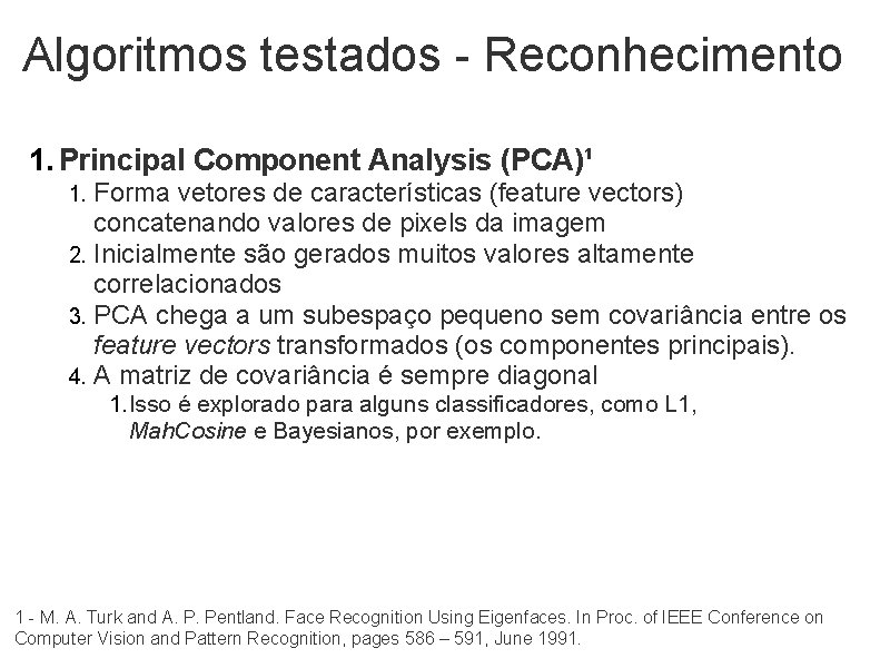 Algoritmos testados - Reconhecimento 1. Principal Component Analysis (PCA)¹ Forma vetores de características (feature