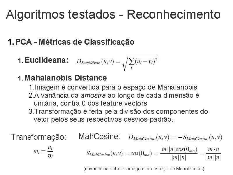 Algoritmos testados - Reconhecimento 1. PCA - Métricas de Classificação 1. Euclideana: 1. Mahalanobis