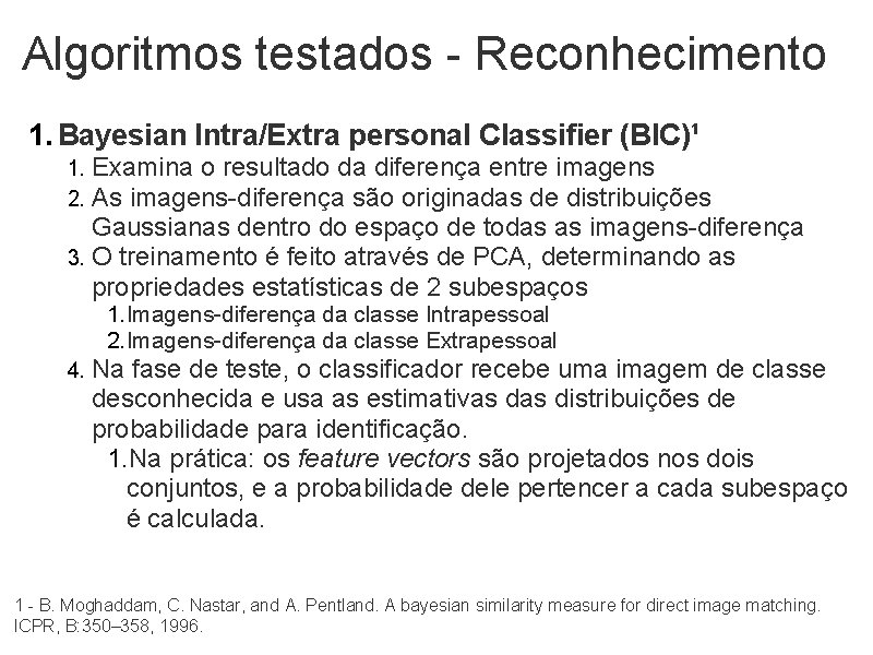 Algoritmos testados - Reconhecimento 1. Bayesian Intra/Extra personal Classifier (BIC)¹ Examina o resultado da