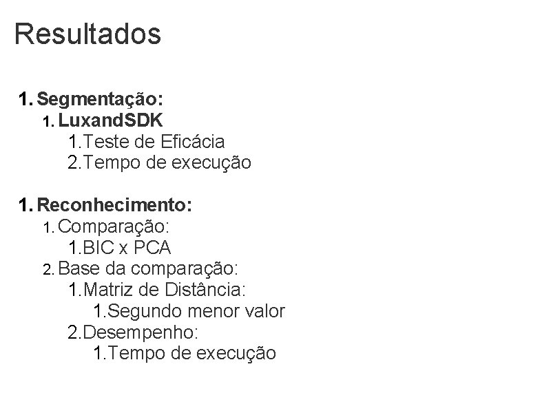 Resultados 1. Segmentação: 1. Luxand. SDK 1. Teste de Eficácia 2. Tempo de execução