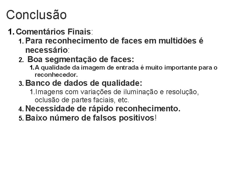 Conclusão 1. Comentários Finais: 1. Para reconhecimento de faces em multidões é necessário: 2.