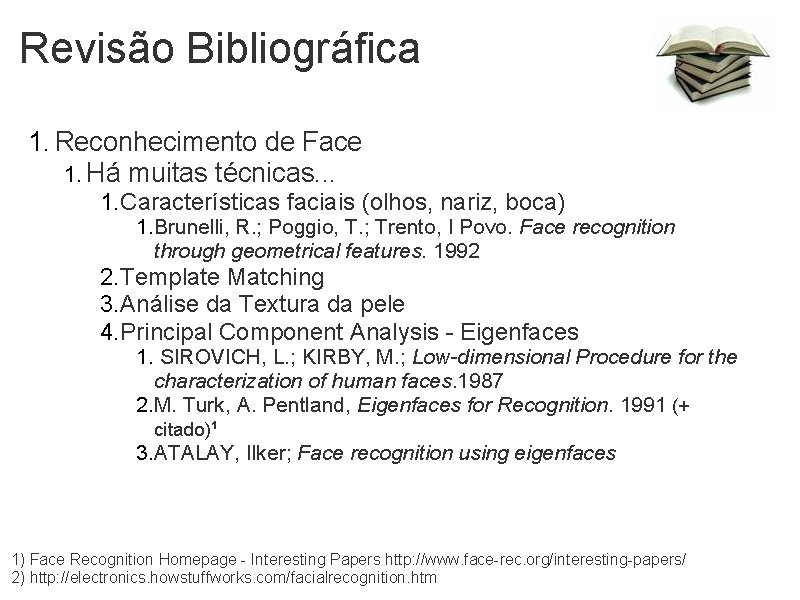 Revisão Bibliográfica 1. Reconhecimento de Face 1. Há muitas técnicas. . . 1. Características