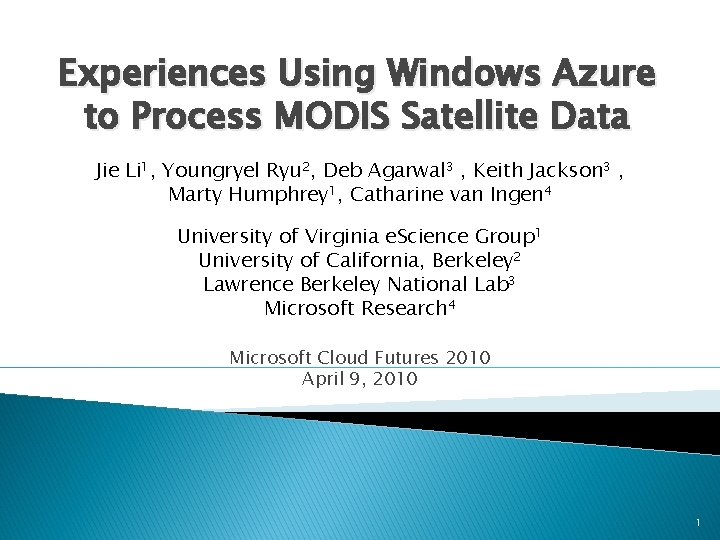 Experiences Using Windows Azure to Process MODIS Satellite Data Jie Li 1, Youngryel Ryu