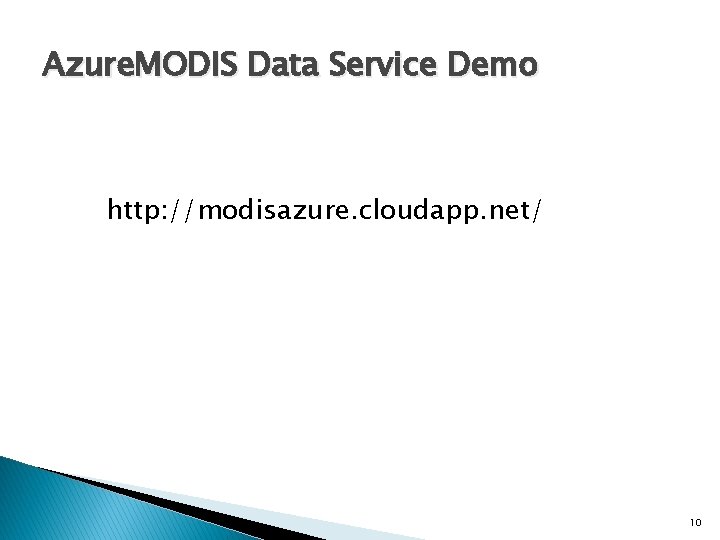 Azure. MODIS Data Service Demo http: //modisazure. cloudapp. net/ 10 