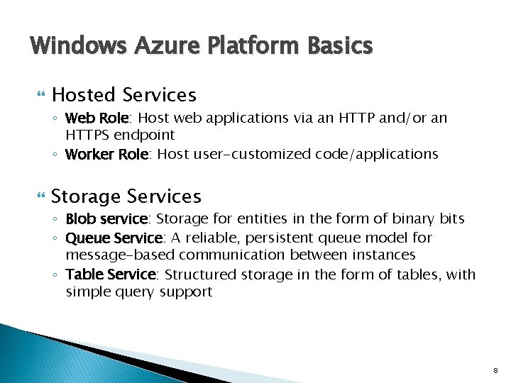 Windows Azure Platform Basics Hosted Services ◦ Web Role: Host web applications via an
