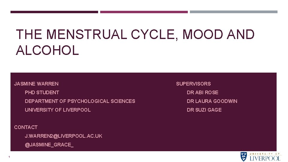 THE MENSTRUAL CYCLE, MOOD AND ALCOHOL JASMINE WARREN PHD STUDENT DR ABI ROSE DEPARTMENT