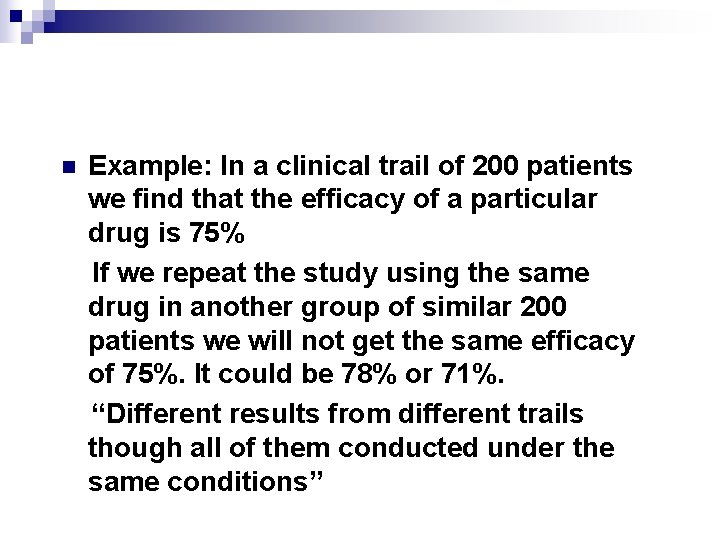 n Example: In a clinical trail of 200 patients we find that the efficacy