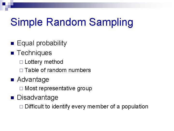 Simple Random Sampling n n Equal probability Techniques ¨ Lottery method ¨ Table of