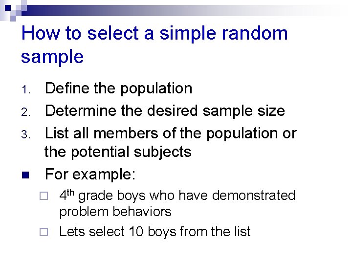 How to select a simple random sample 1. 2. 3. n Define the population