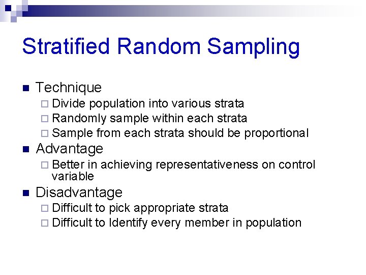 Stratified Random Sampling n Technique ¨ Divide population into various strata ¨ Randomly sample