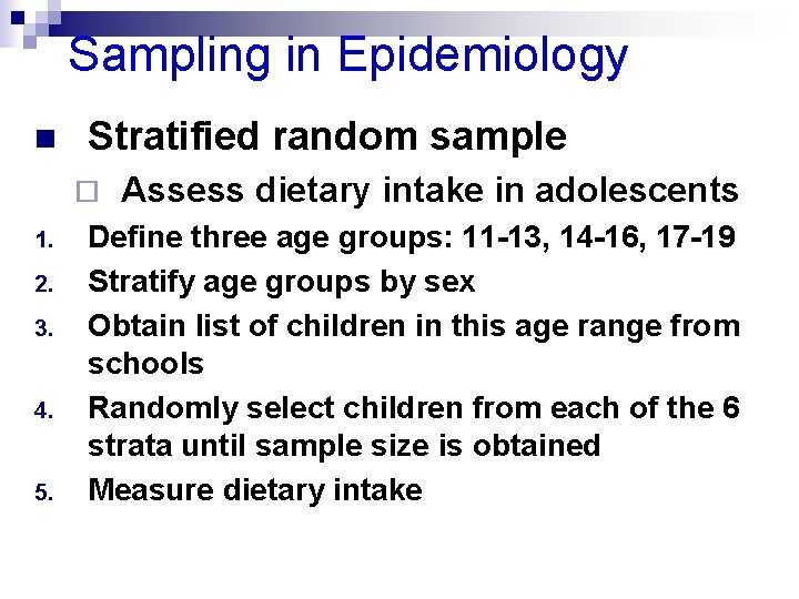 Sampling in Epidemiology n Stratified random sample ¨ 1. 2. 3. 4. 5. Assess