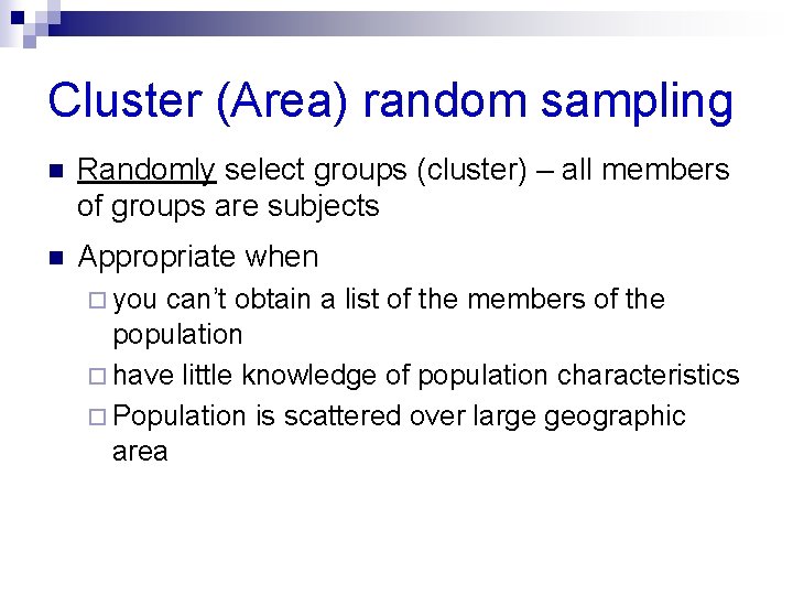 Cluster (Area) random sampling n Randomly select groups (cluster) – all members of groups