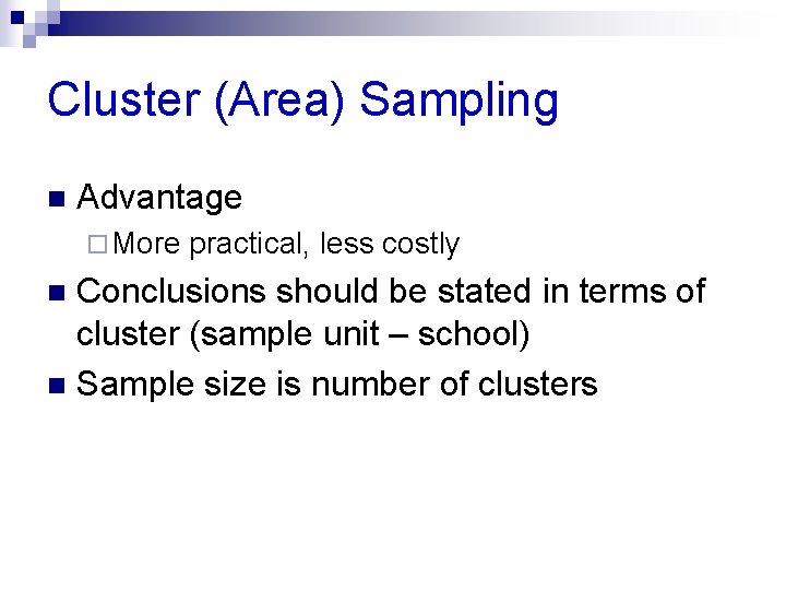 Cluster (Area) Sampling n Advantage ¨ More practical, less costly Conclusions should be stated