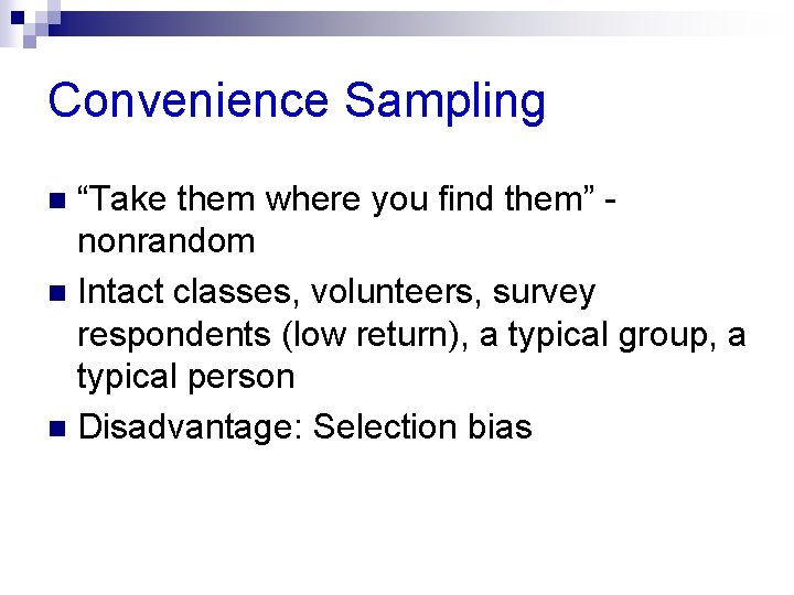 Convenience Sampling “Take them where you find them” nonrandom n Intact classes, volunteers, survey