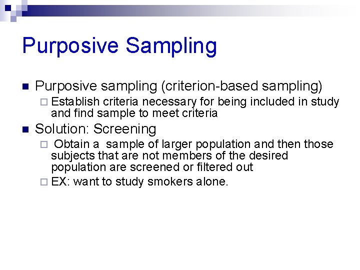 Purposive Sampling n Purposive sampling (criterion-based sampling) ¨ Establish criteria necessary for being included