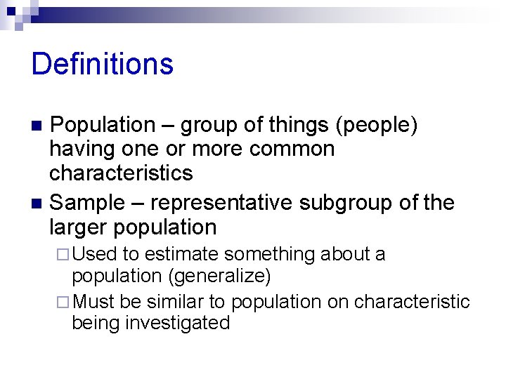 Definitions Population – group of things (people) having one or more common characteristics n