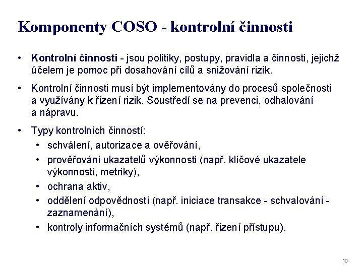 Komponenty COSO - kontrolní činnosti • Kontrolní činnosti - jsou politiky, postupy, pravidla a