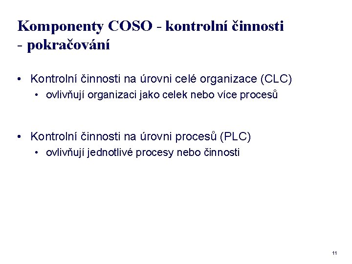Komponenty COSO - kontrolní činnosti - pokračování • Kontrolní činnosti na úrovni celé organizace