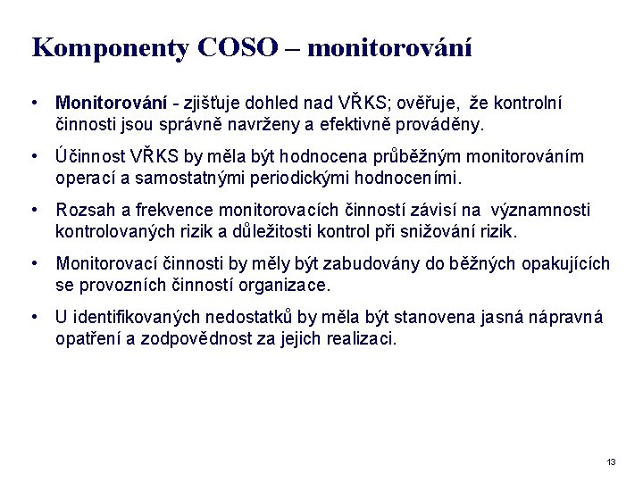 Komponenty COSO – monitorování • Monitorování - zjišťuje dohled nad VŘKS; ověřuje, že kontrolní