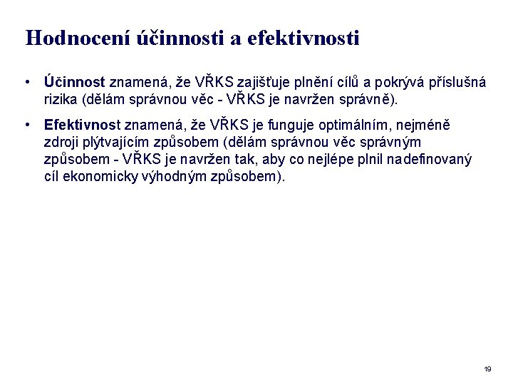 Hodnocení účinnosti a efektivnosti • Účinnost znamená, že VŘKS zajišťuje plnění cílů a pokrývá