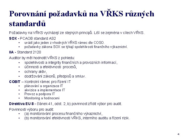 Porovnání požadavků na VŘKS různých standardů Požadavky na VŘKS vycházejí ze stejných principů. Liší