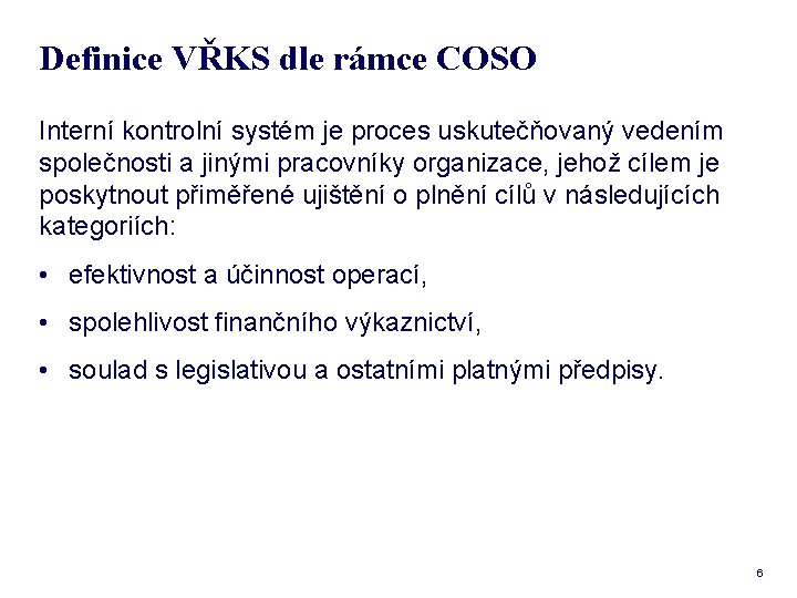 Definice VŘKS dle rámce COSO Interní kontrolní systém je proces uskutečňovaný vedením společnosti a