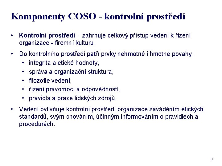 Komponenty COSO - kontrolní prostředí • Kontrolní prostředí - zahrnuje celkový přístup vedení k