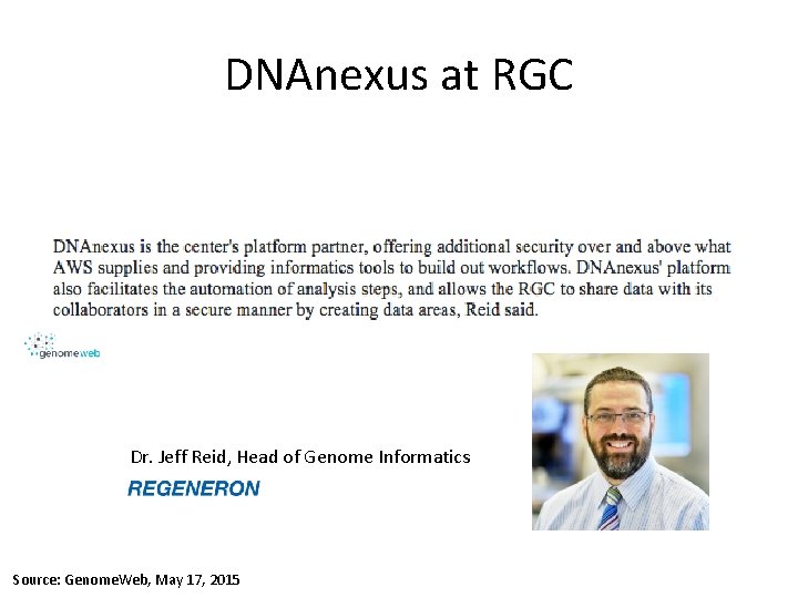 DNAnexus at RGC Dr. Jeff Reid, Head of Genome Informatics Source: Genome. Web, May