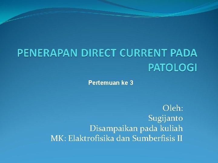 Pertemuan ke 3 Oleh: Sugijanto Disampaikan pada kuliah MK: Elaktrofisika dan Sumberfisis II 