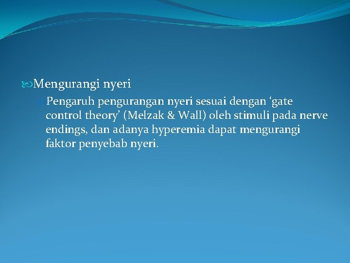  Mengurangi nyeri Pengaruh pengurangan nyeri sesuai dengan ‘gate control theory’ (Melzak & Wall)