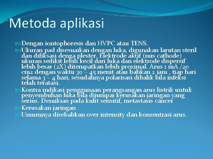 Metoda aplikasi Dengan iontophoresis dan HVPC atau TENS. Ukuran pad disesuaikan dengan luka, digunakan