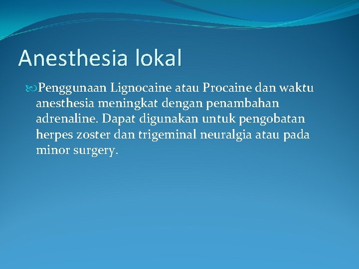 Anesthesia lokal Penggunaan Lignocaine atau Procaine dan waktu anesthesia meningkat dengan penambahan adrenaline. Dapat